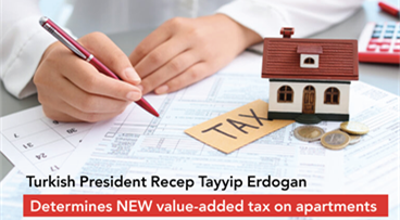 Turkish President Recep Tayyip Erdogan Determines NEW value-added tax on apartments