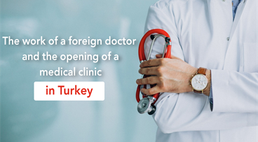 The work of a foreign doctor and the opening of a medical clinic in Turkey